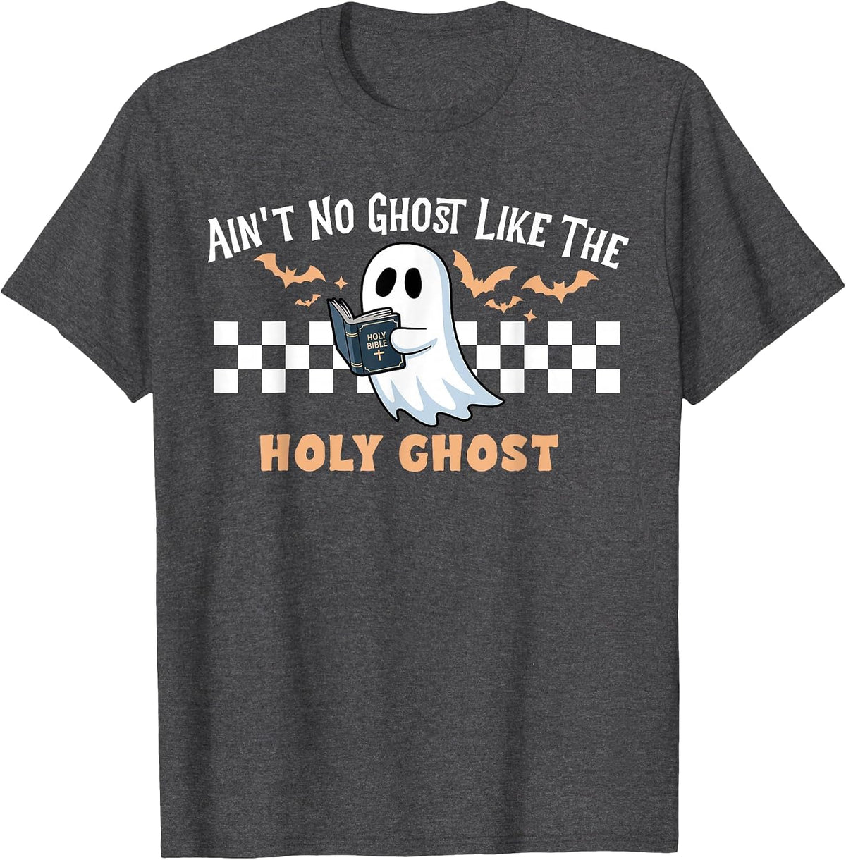Ain't No Ghost Like The Holy Ghost Funny Christian Halloween T-Shirt - Dark Heather Grey