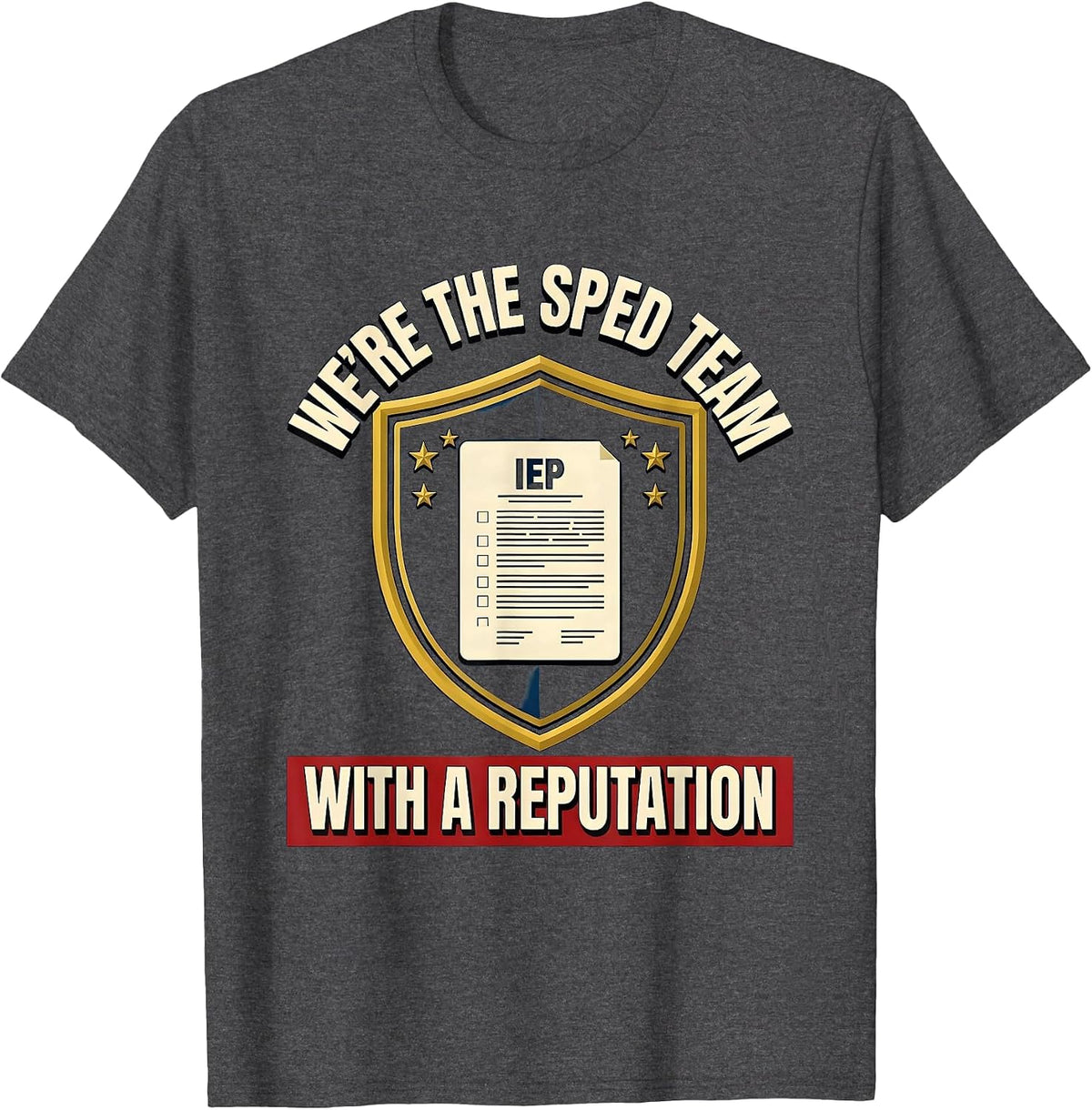 We're The SPED Team With A Reputation Funny Special T-Shirt - Dark Heather Grey