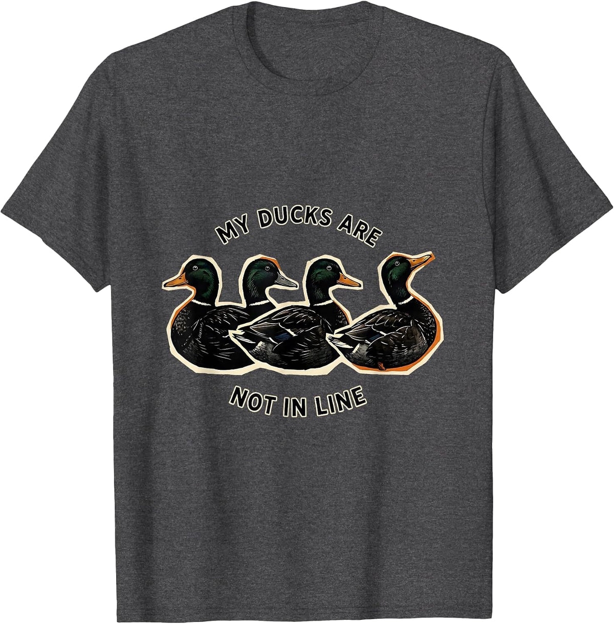 My Ducks Are Not in Line Funny Duck Novelty Humor Gift T-Shirt - Dark Heather Grey