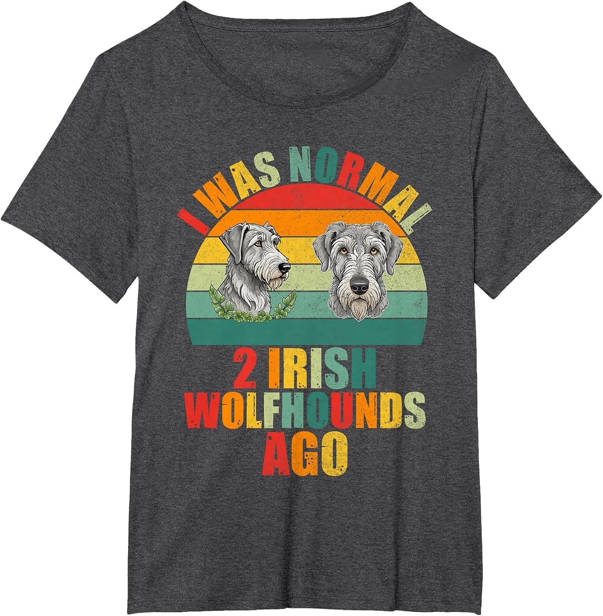 I was Normal 2 Irish Wolfhounds ago Irish Wolfhound T-Shirt - Dark Heather Grey