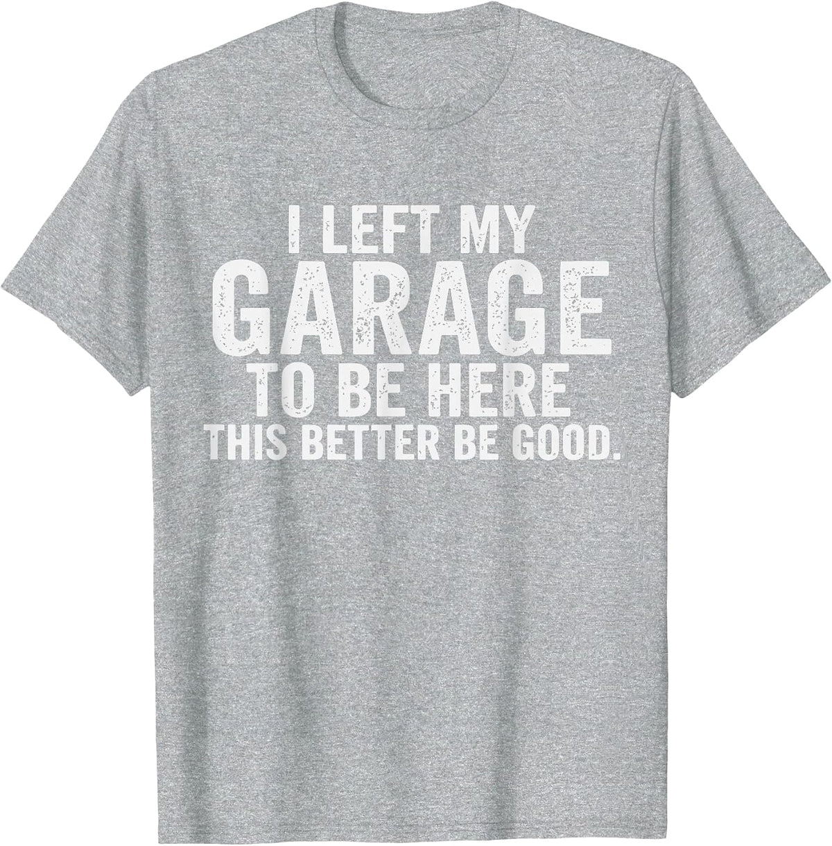 Car Mechanic I Left My Garage to Be Here Auto Engine Car Guy T-Shirt - Heather Grey