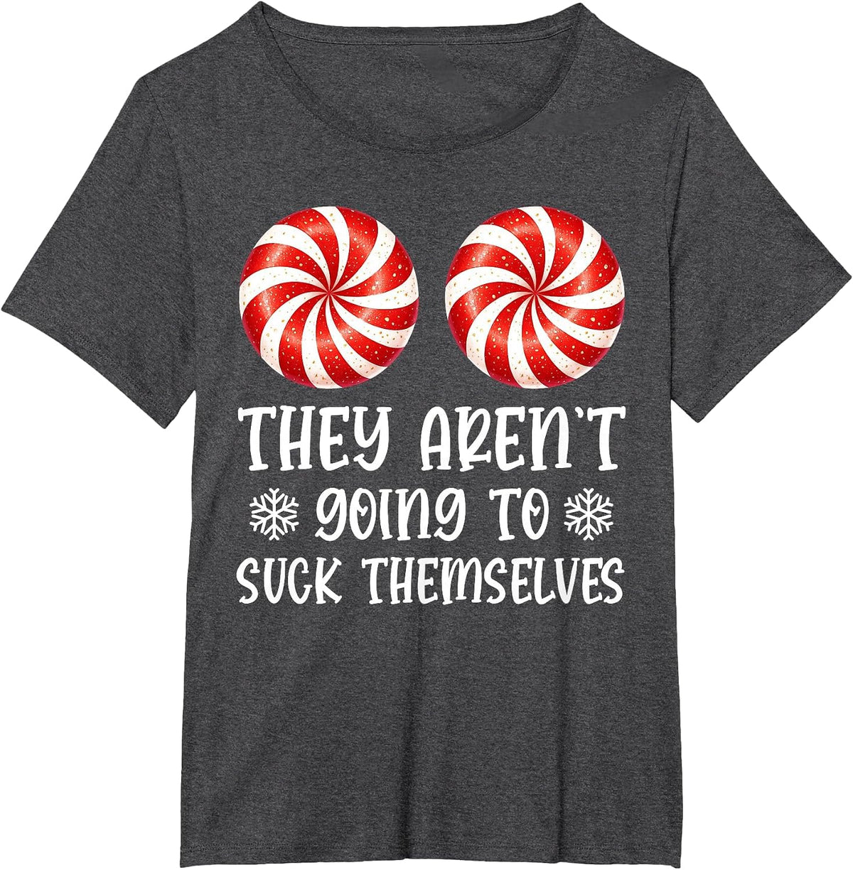 They aren't Going to Suck Themselves Peppermint Candies T-Shirt - Dark Heather Grey