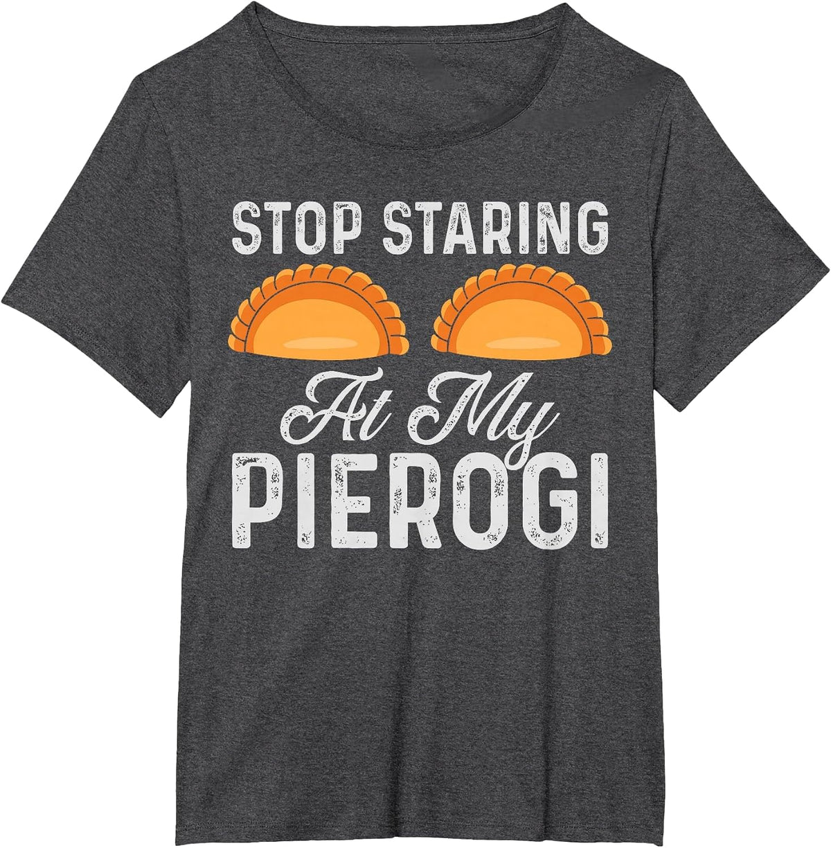 Stop Staring At My Pierogi Funny Polish Food Chef Design T-Shirt - Dark Heather Grey