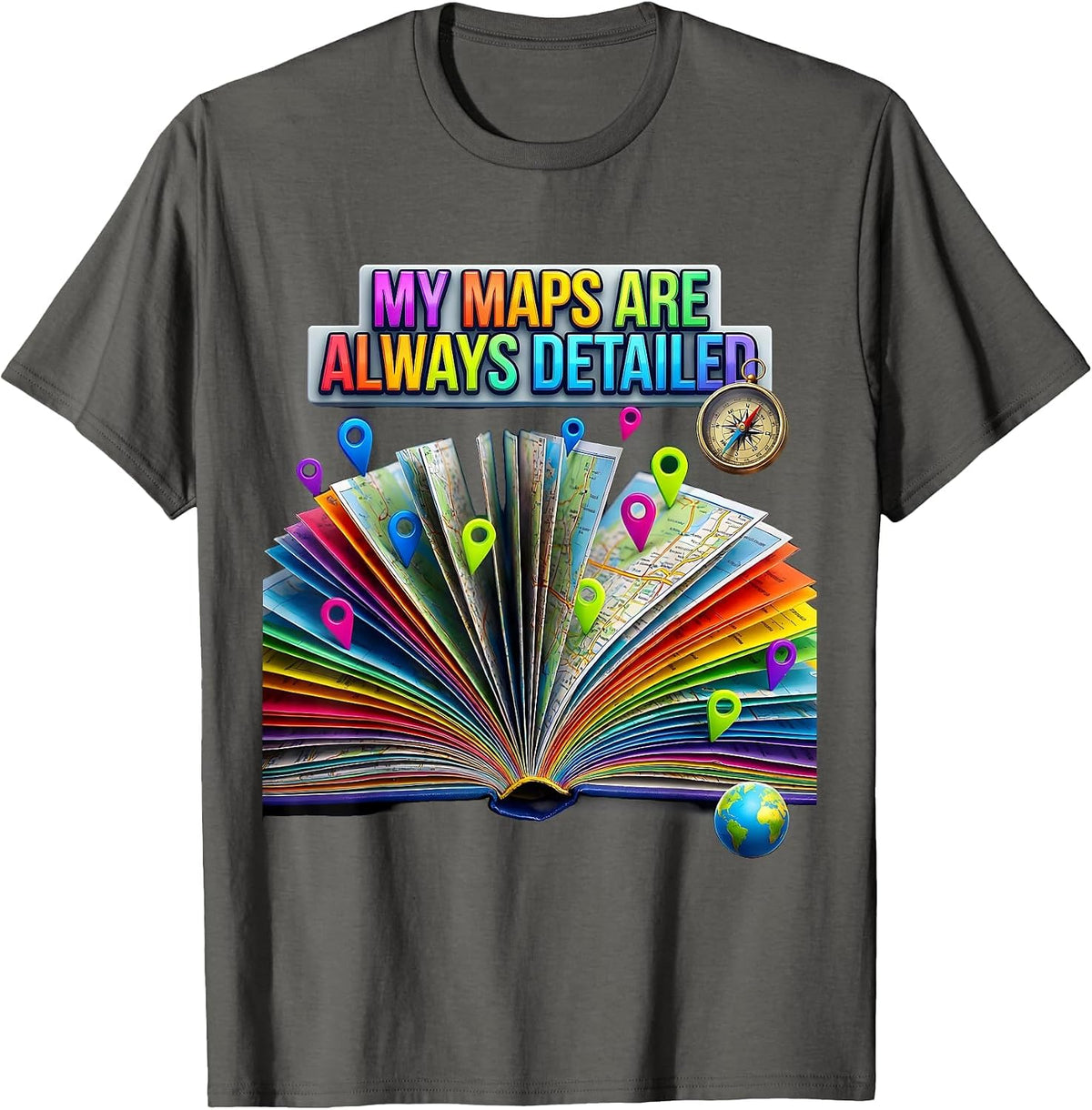 My Maps Are Always Detailed Funny Geography Teacher T-Shirt - Asphalt Grey