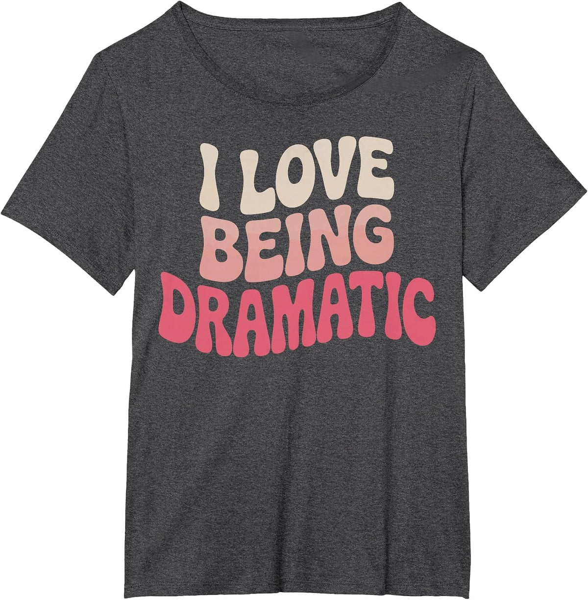 I Love Being Dramatic T-Shirt - Dark Heather Grey