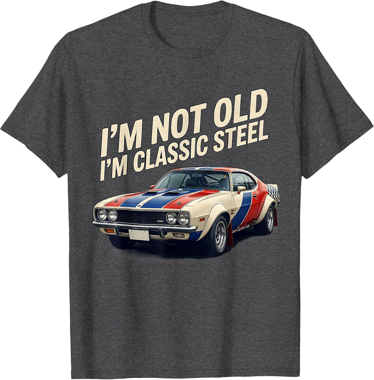 I'm Not Old I'm Classic Steel Funny Classic Car Guy Birthday T-Shirt - Dark Heather Grey