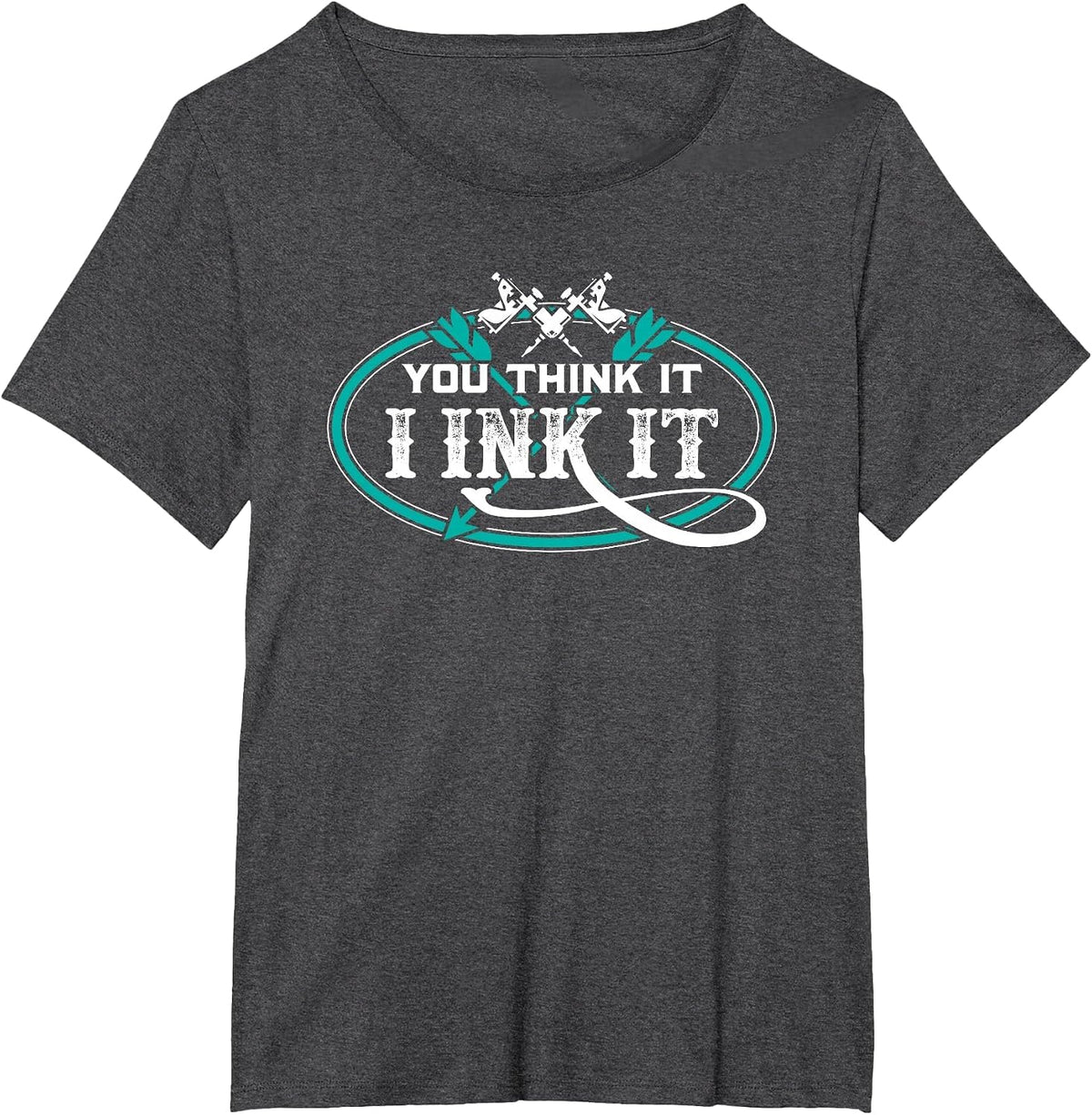 Tattoo Artist You Think It I Ink It T-Shirt - Dark Heather Grey
