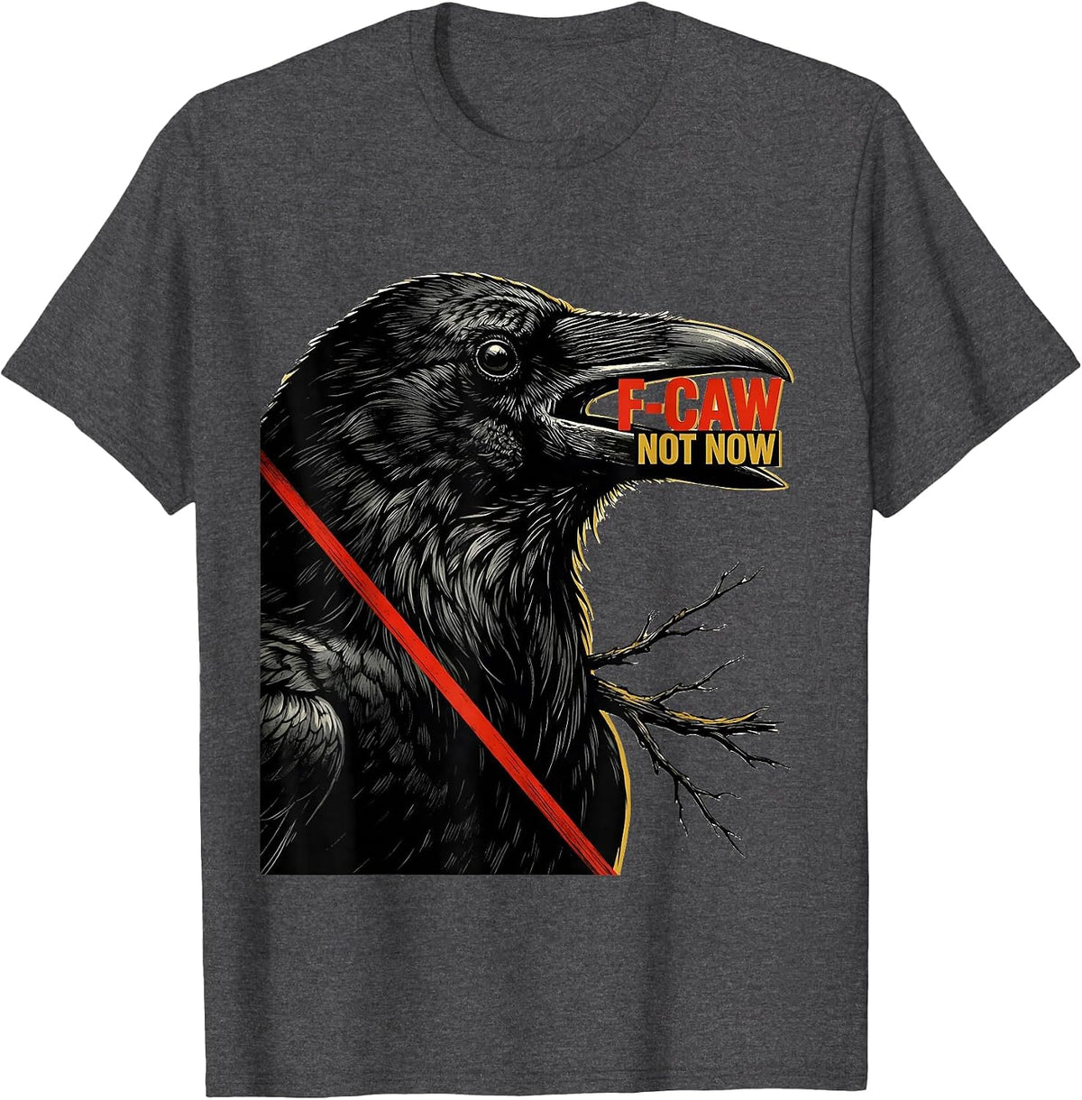 F-Caw, Not Now Dark Humor Crow Bird Lover Birdwatching T-Shirt - Dark Heather Grey
