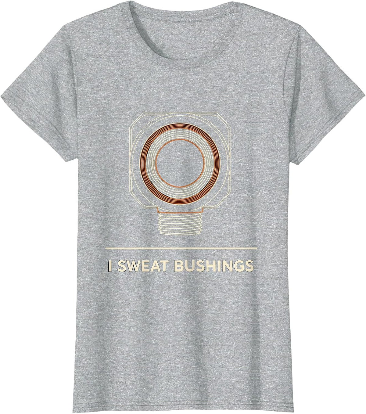 I Sweat Bushings Funny Plumber Pipefitter Trade Humor T-Shirt - Heather Grey