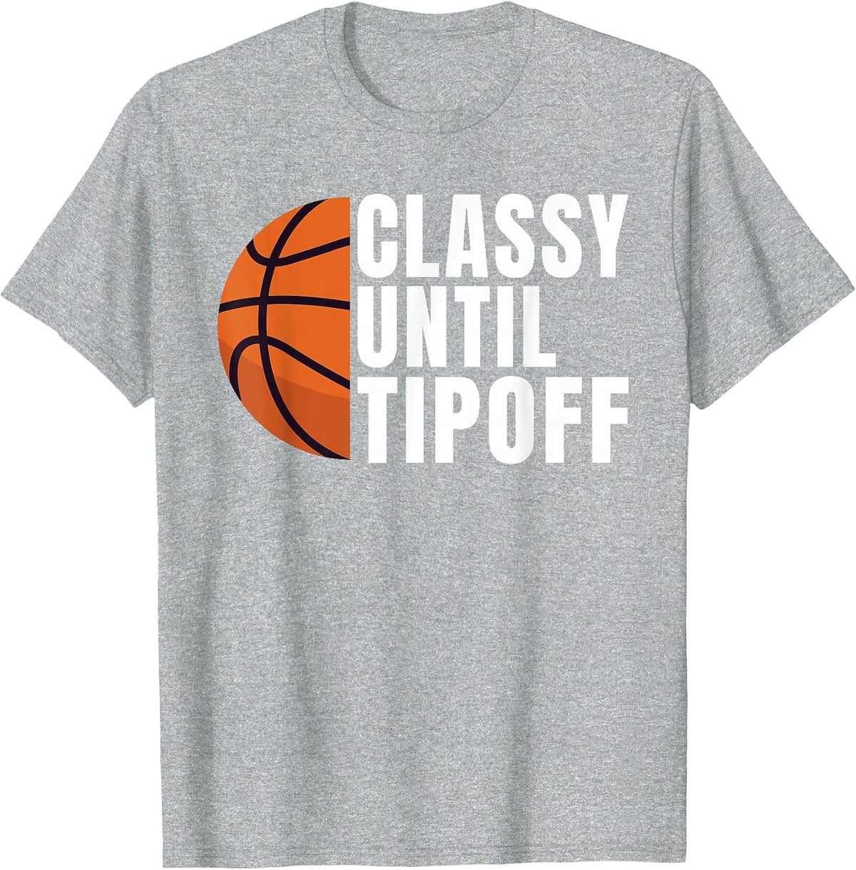 Classy Until Tipoff Funny Basketball T-Shirt - Heather Grey