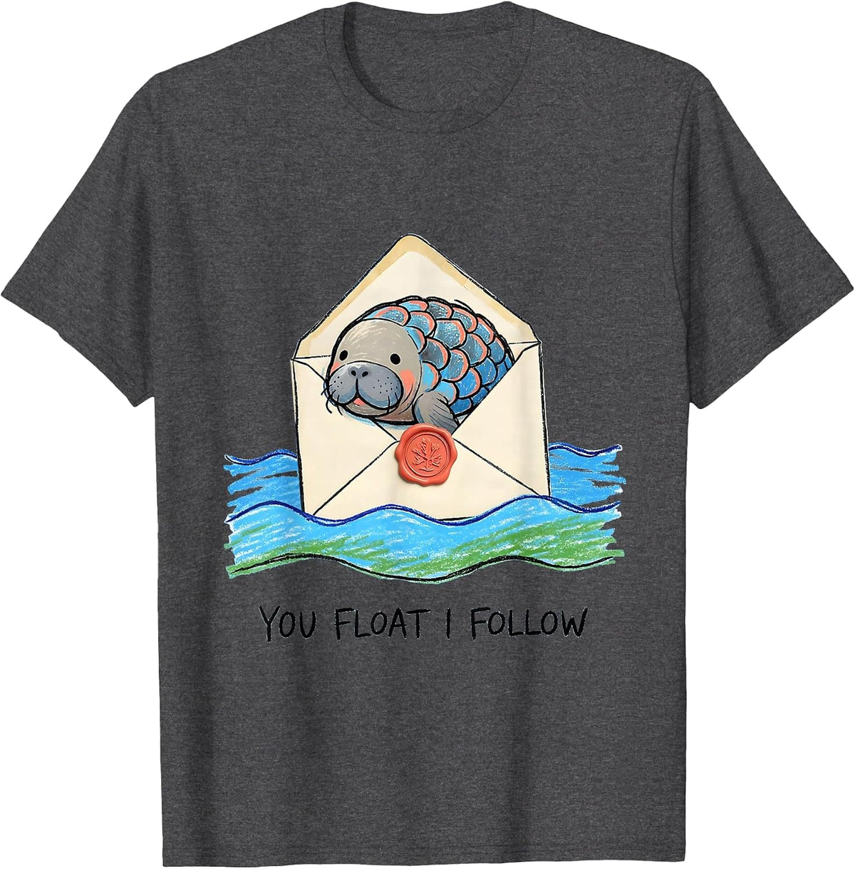 You Float I Follow Naive Kidcore Manatee Lover Gift T-Shirt - Dark Heather Grey
