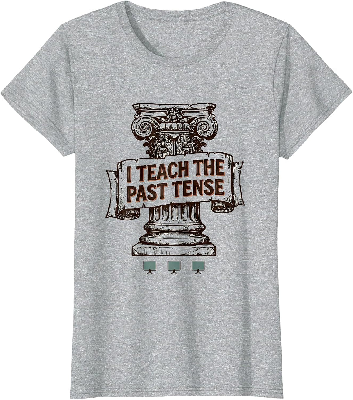 I Teach The Past Tense Funny History Teacher Classroom Humor T-Shirt - Heather Grey