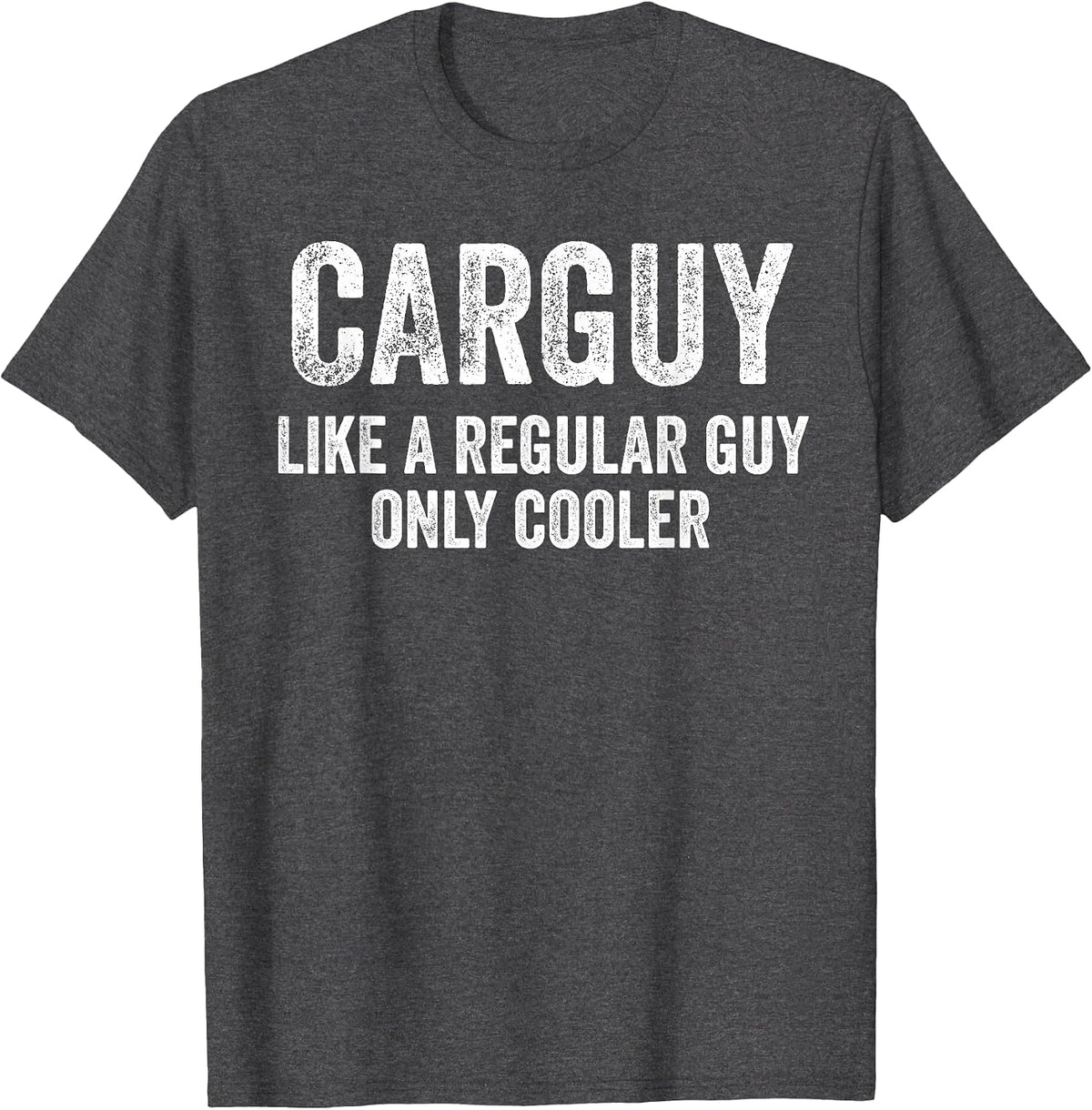Carguy Like A Regular Guy Only Cooler Funny Car Guy T-Shirt - Dark Heather Grey