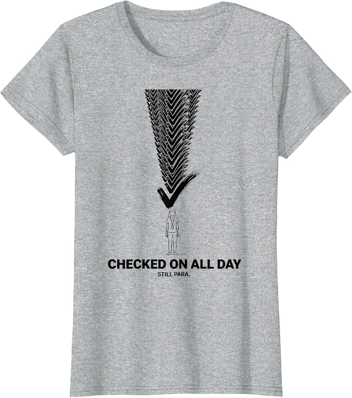 Checked On All Day Still Para Funny Paraprofessional T-Shirt - Heather Grey