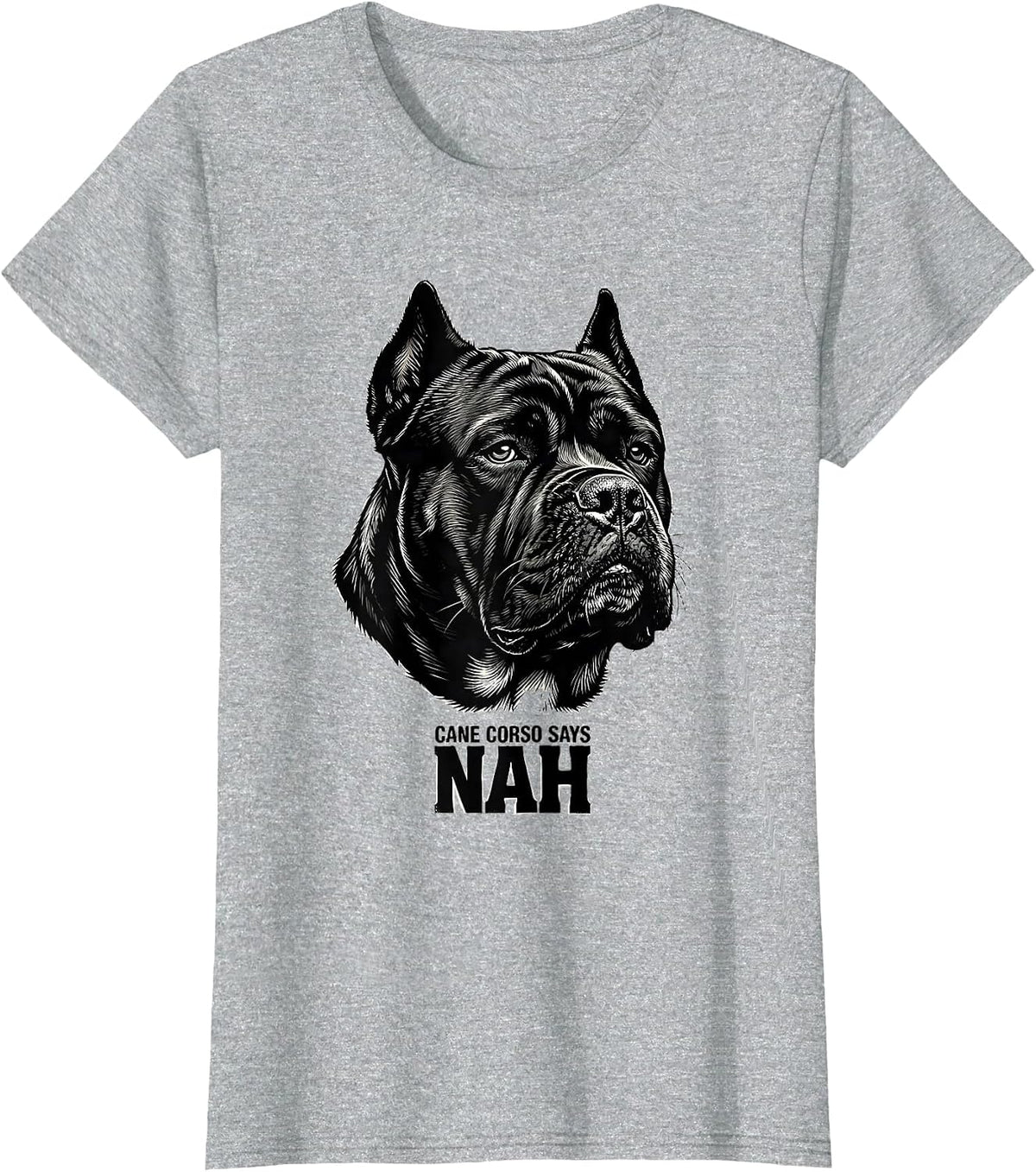 Cane Corso Says Nah Funny Dog Lover Breed Humor T-Shirt - Heather Grey
