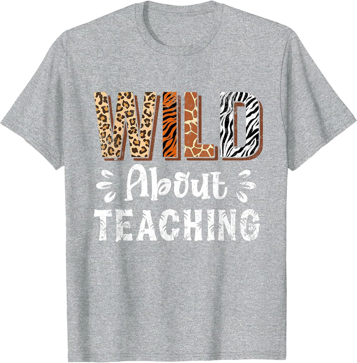 Wild About Teaching Teacher Lover Animals Leopard Zebra T-Shirt - Heather Grey