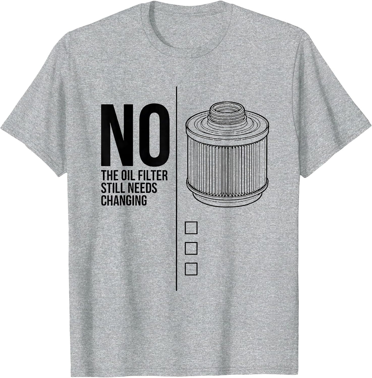 Men's No, The Oil Filter Still Needs Changing Funny T-Shirt - Heather Grey