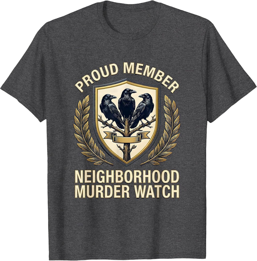 Men's Proud Member, Neighborhood Murder Watch Crow Lover T-Shirt - Dark Heather Grey