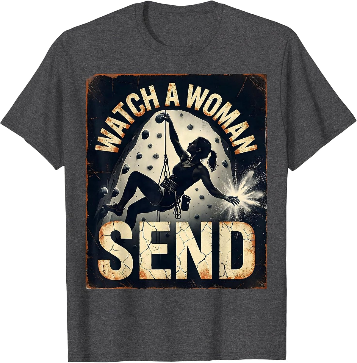 Men's Watch A Woman Send Distressed Rock Climbing Bouldering Humor T-Shirt - Dark Heather Grey