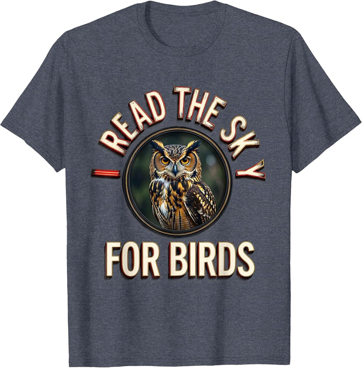 I Read The Sky For Birds Funny Birdwatcher Birding Humor T-Shirt - Heather Blue