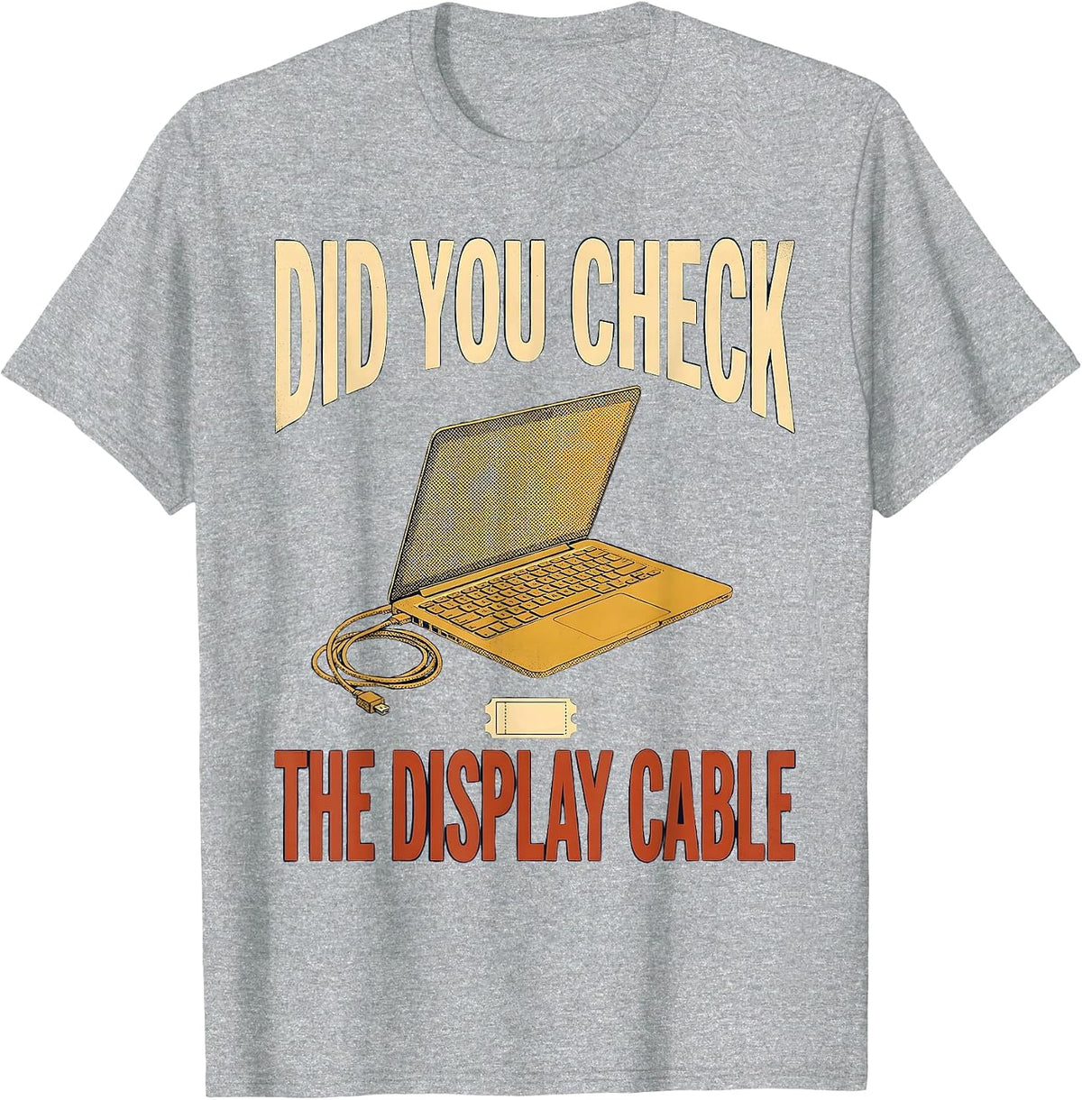 Men's Did You Check The Display Cable Funny IT Tech Support T-Shirt - Heather Grey