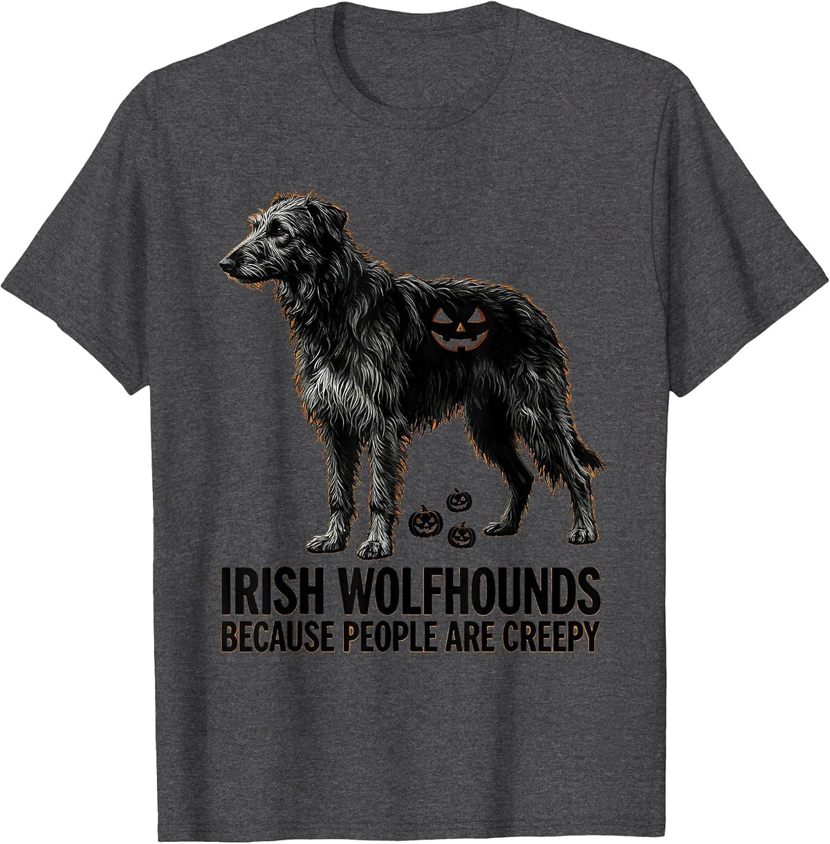 Irish Wolfhounds Because People Are Creepy Halloween Dog T-Shirt - Dark Heather Grey