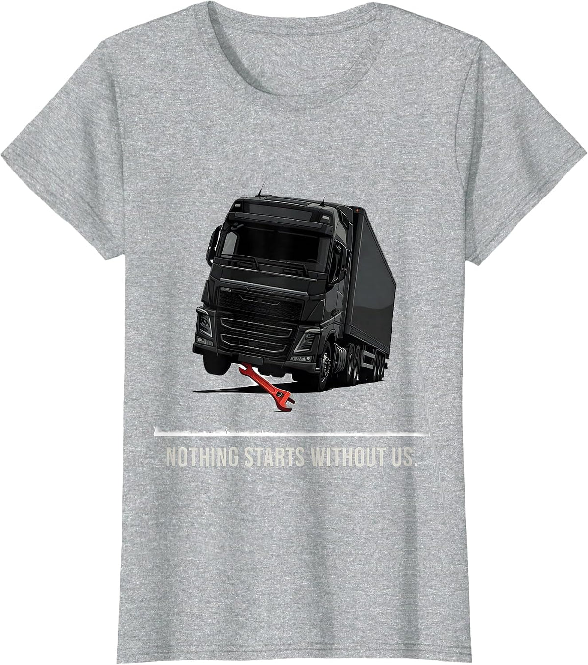 Nothing Starts Without Us Patriotic Mechanic Oilfield Worker T-Shirt - Heather Grey