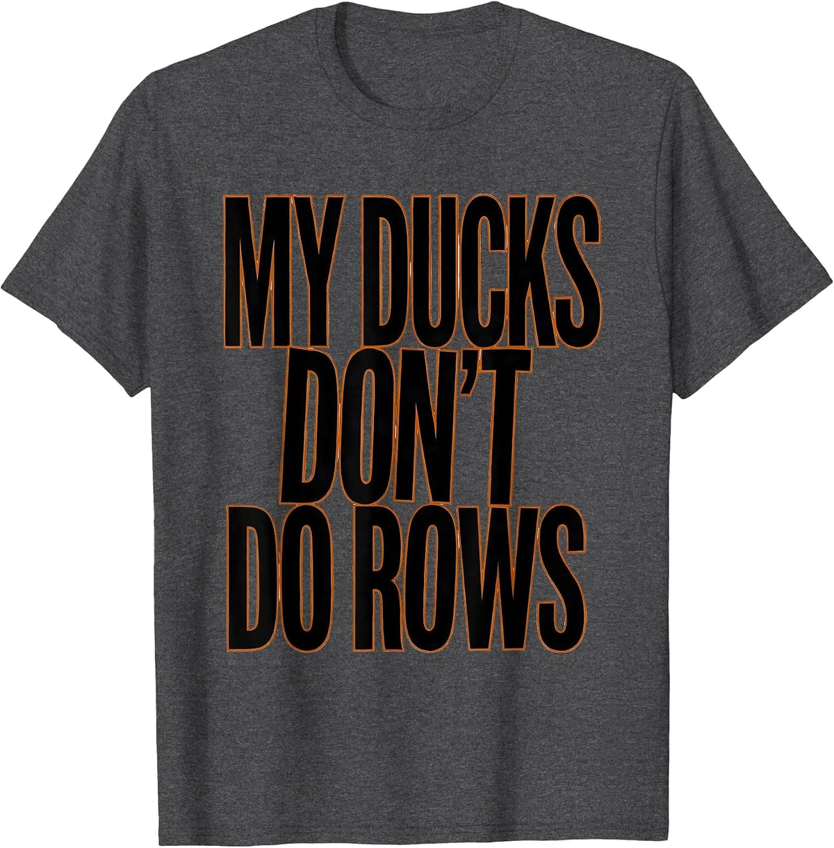 My Ducks Don't Do Rows Funny Duck Lover Novelty Gift T-Shirt - Dark Heather Grey