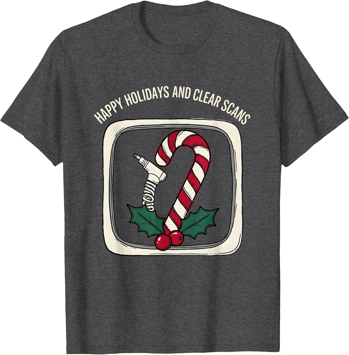 Happy Holidays And Clear Scans Funny Radiology Tech T-Shirt - Dark Heather Grey