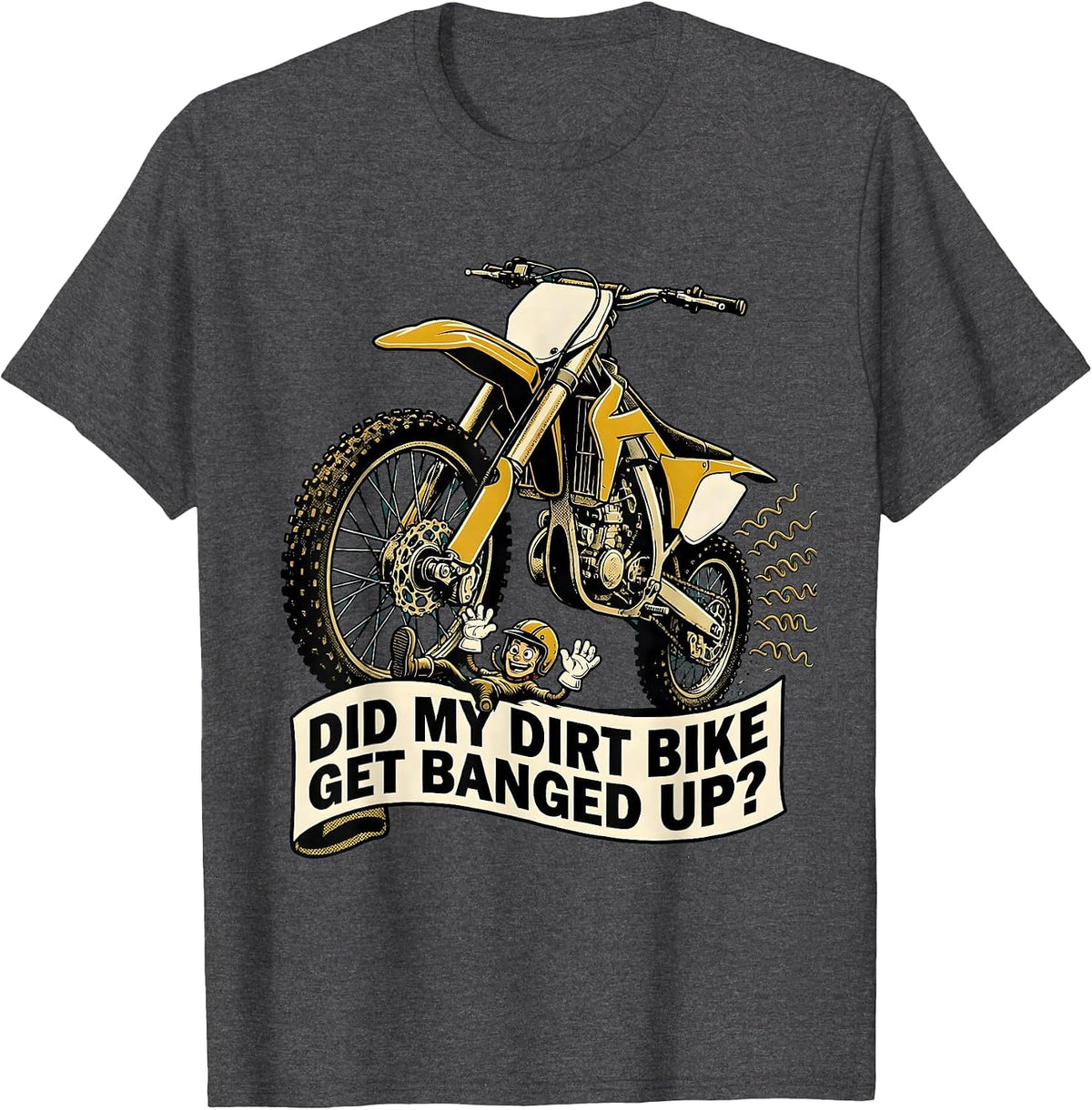 Men's Did My Dirt Bike Get Banged Up Funny Motocross Biker Gift T-Shirt - Dark Heather Grey