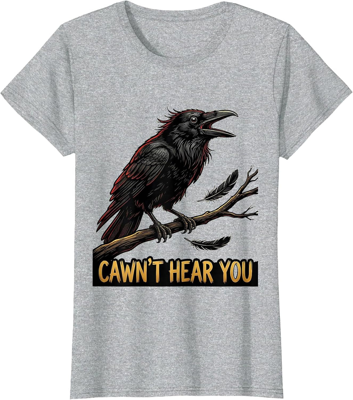 Cawn't Hear You Funny Crow Bird Dark Humor Graphic T-Shirt - Heather Grey