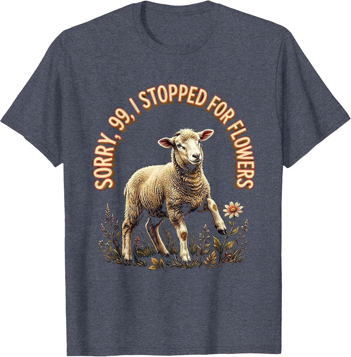 Sorry, 99, I Stopped For Flowers Funny Christian Sheep Humor T-Shirt - Heather Blue