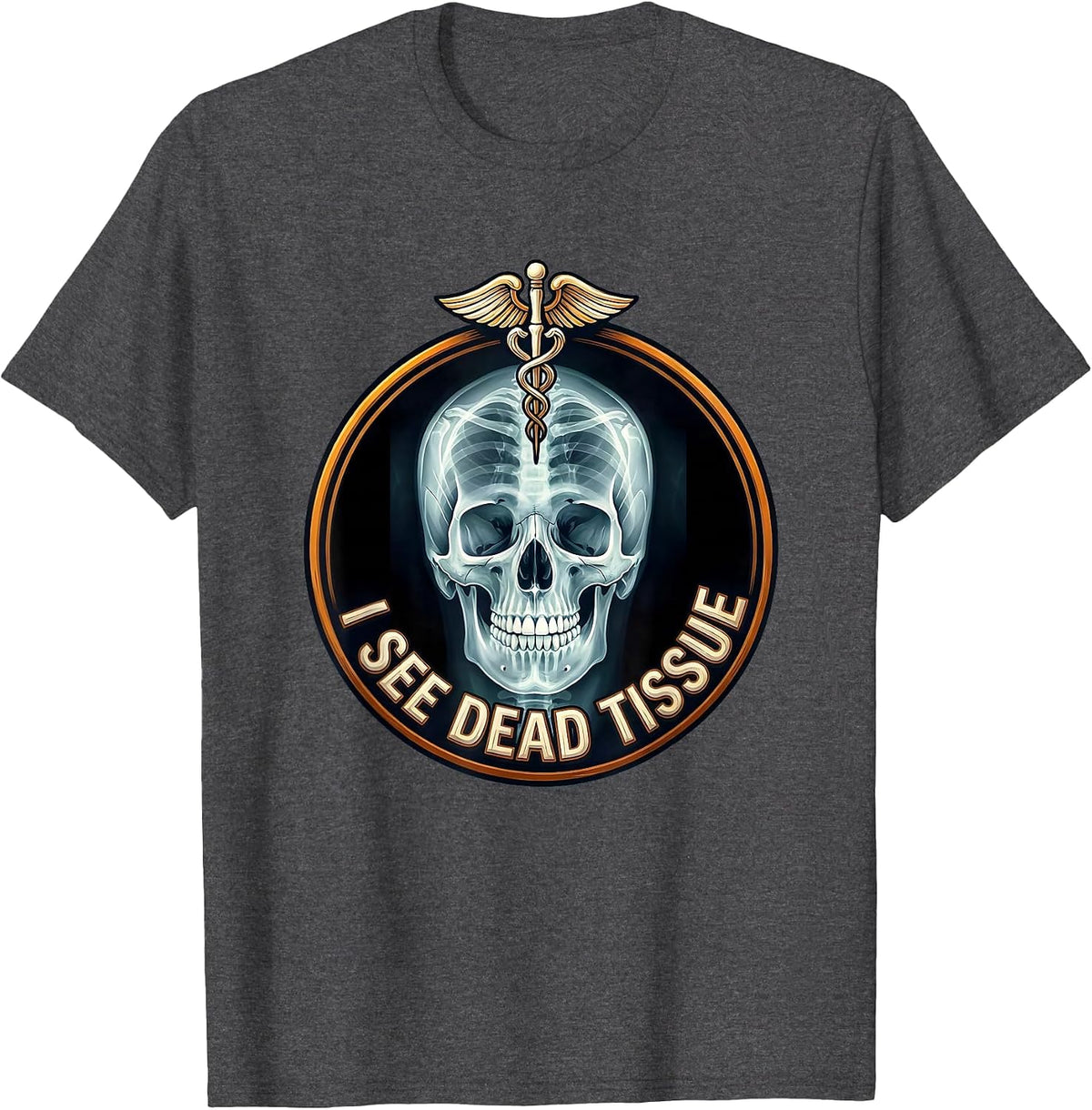 I See Dead Tissue Radiology Humor Design T-Shirt - Dark Heather Grey
