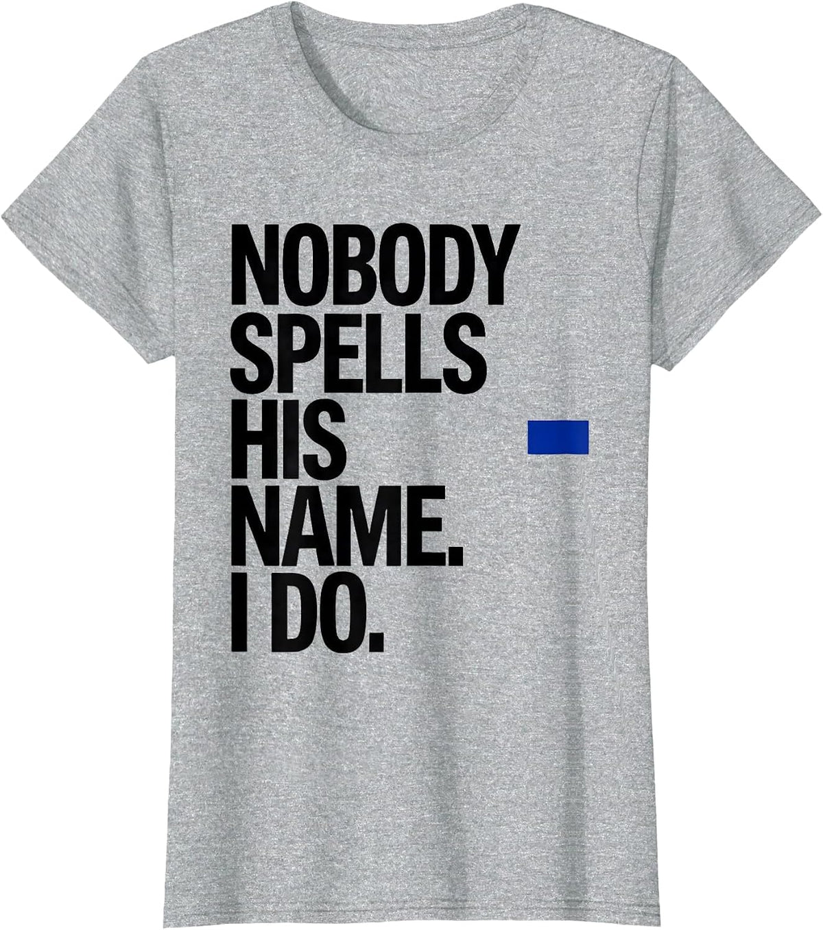 Nobody Spells His Name I Do Funny Football Lineman Gift T-Shirt - Heather Grey