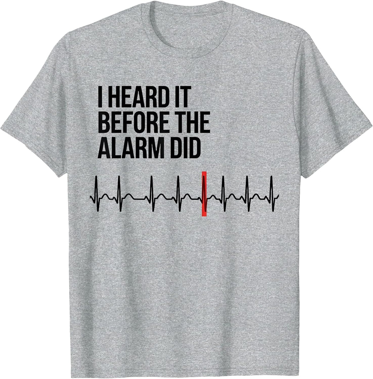 Men's I Heard It Before The Alarm Did Funny Cardiac Tech EKG Humor T-Shirt - Heather Grey