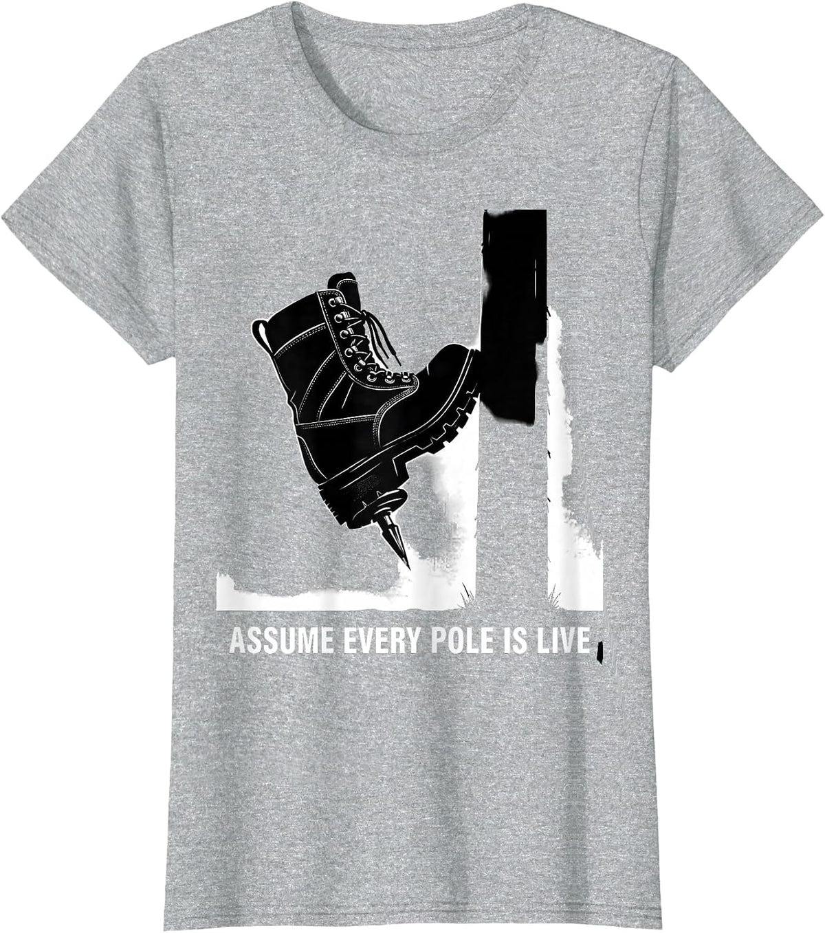 Assume Every Pole Is Live Funny Electrician Lineman Gift T-Shirt - Heather Grey