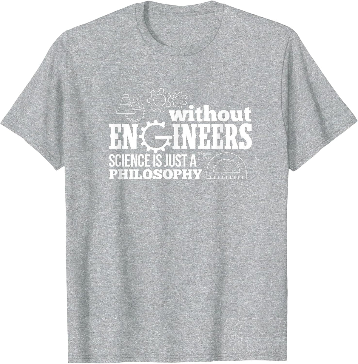 Engineering Without Engineers Science is Just A Philosophy T-Shirt - Heather Grey