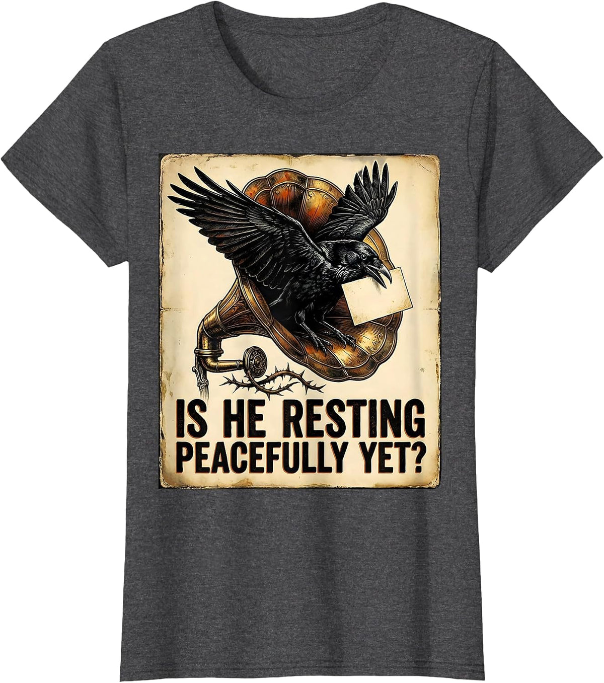 Women's Is He Resting Peacefully Yet Vintage Dark Humor Gothic Crow T-Shirt - Dark Heather Grey