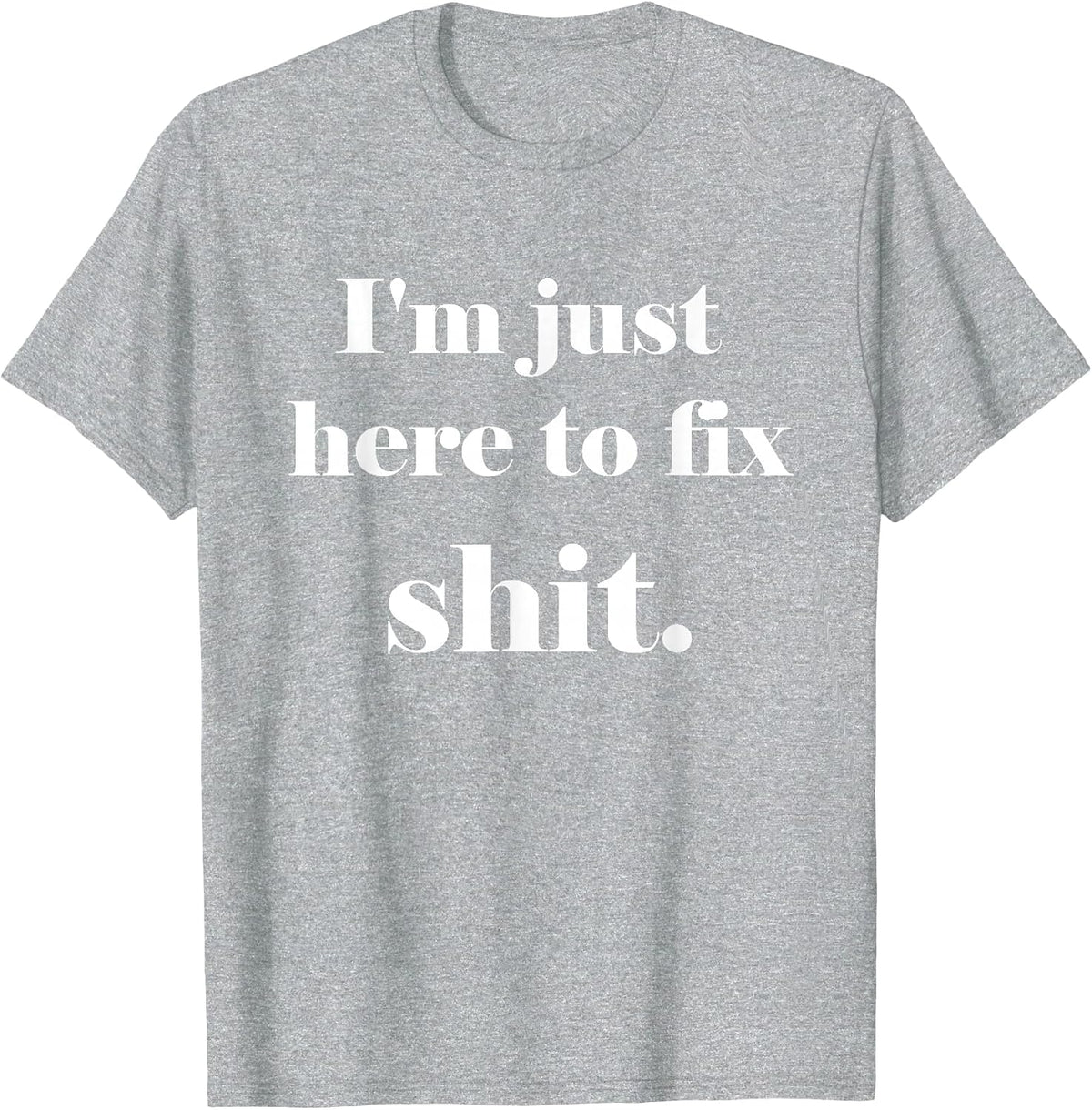I'm Just Here to Fix Shit | Mechanic Gear T-Shirt - Heather Grey