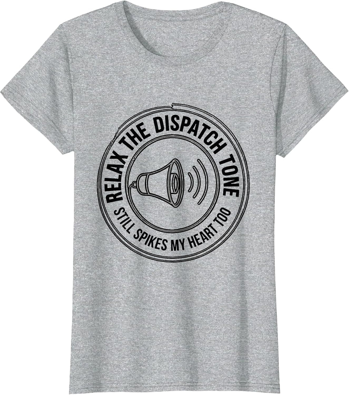Relax The Dispatch Tone Still Spikes My Heart Too Funny EMT T-Shirt - Heather Grey