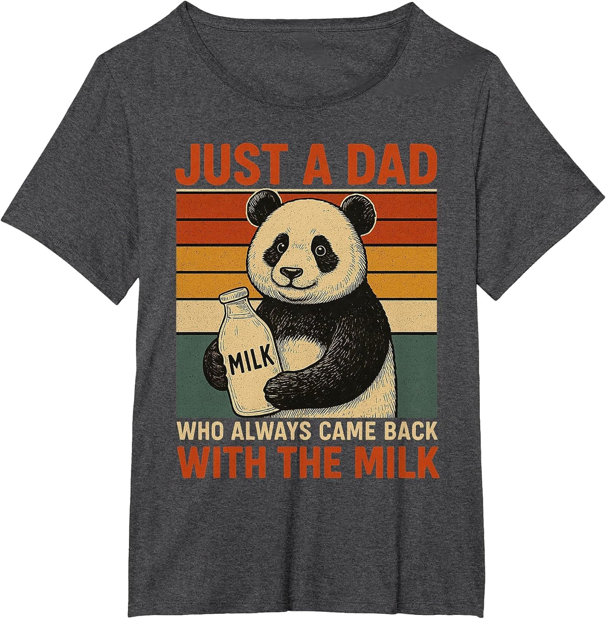 Just a dad who Always Came Back with the Milk Panda Funny T-Shirt - Dark Heather Grey