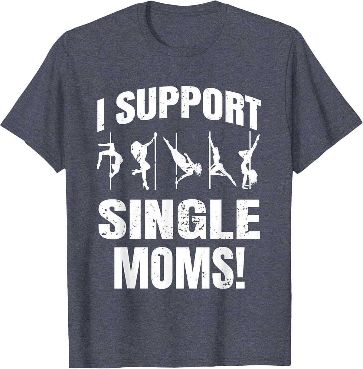 Strip Club I Support Single Moms T-Shirt - Heather Blue