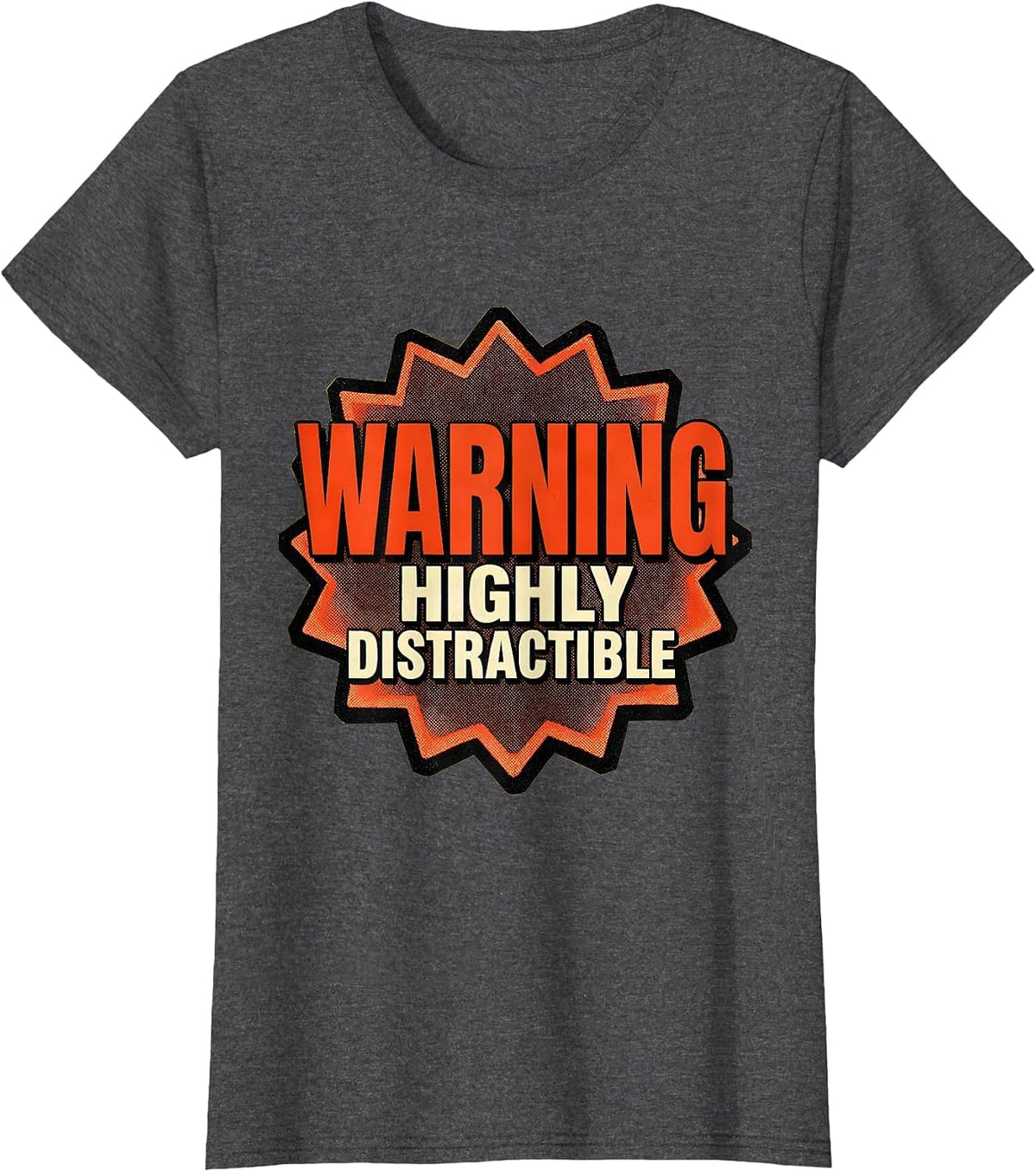 Women's Warning Highly Distractible Funny Novelty Design T-Shirt - Dark Heather Grey
