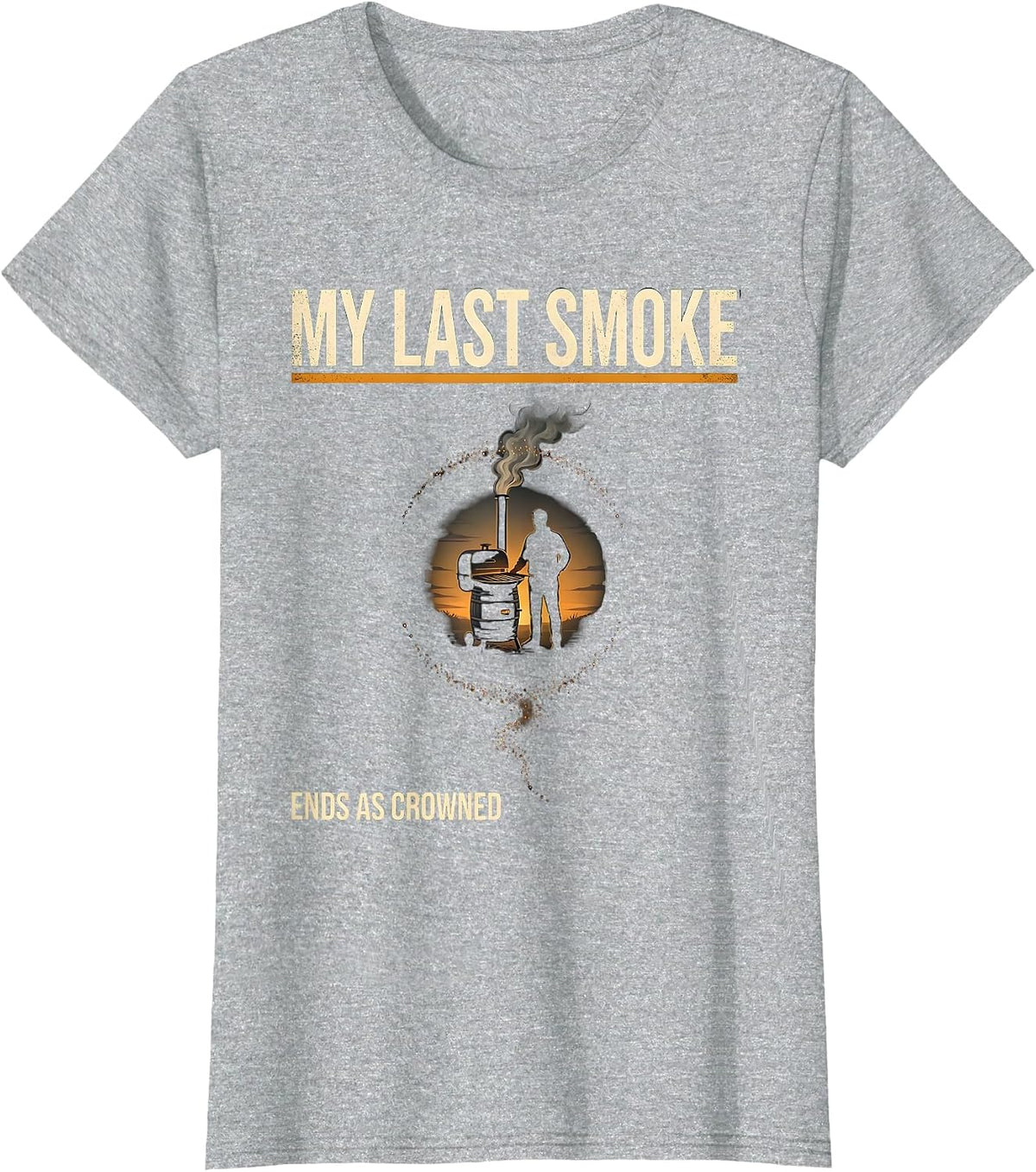 My Last Smoke Ends As Crowned Funny BBQ Cookout Party Dad T-Shirt - Heather Grey
