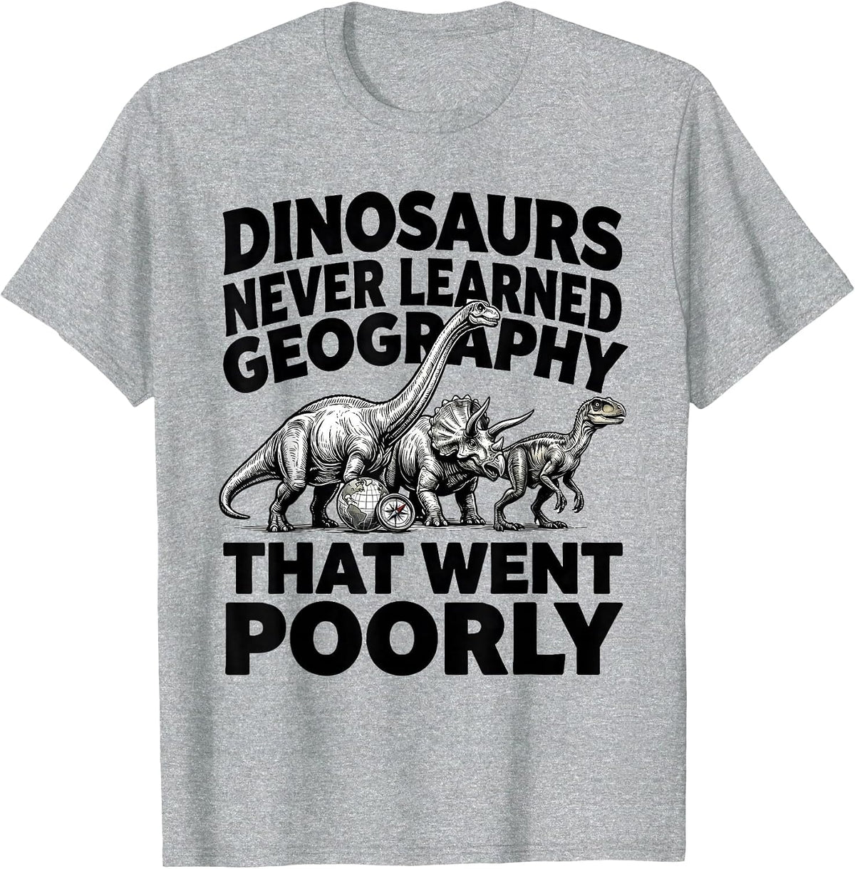 Men's Dinosaurs Never Learned Geography — That Went Poorly Teacher T-Shirt - Heather Grey