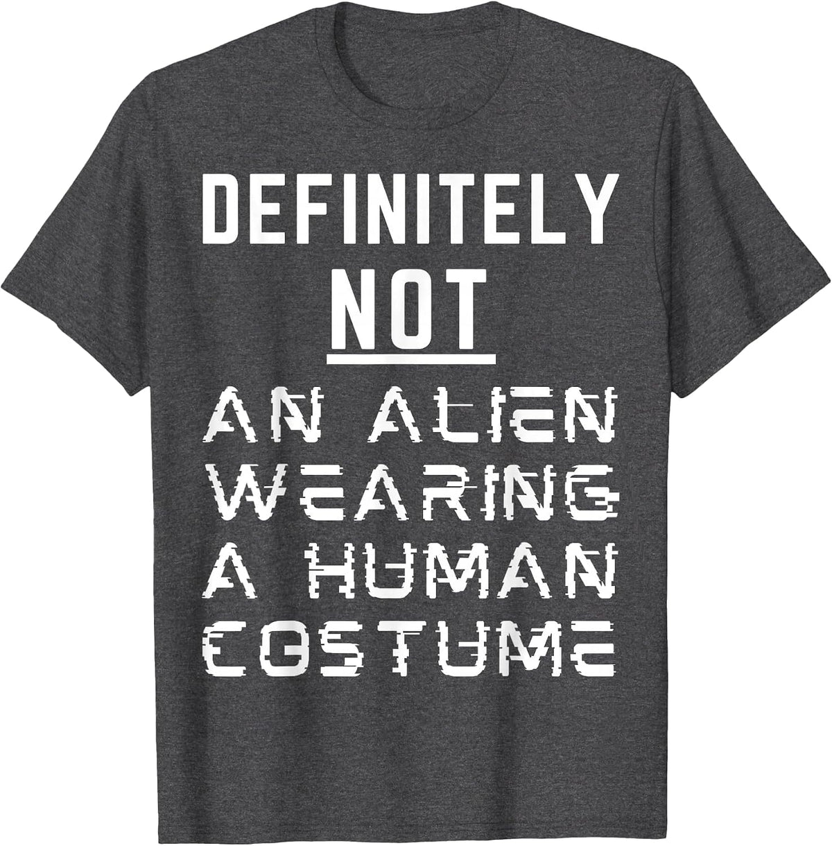 Definitely Not an Alien Wearing A Human Costume Halloween T-Shirt - Dark Heather Grey