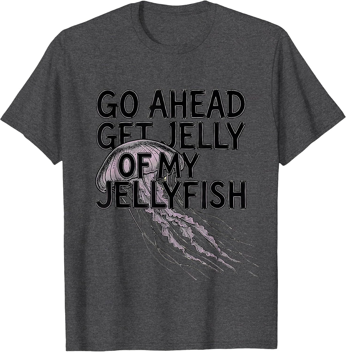 Men's Go Ahead, Get Jelly Of My Jellyfish Whimsical Ocean Creature T-Shirt - Dark Heather Grey