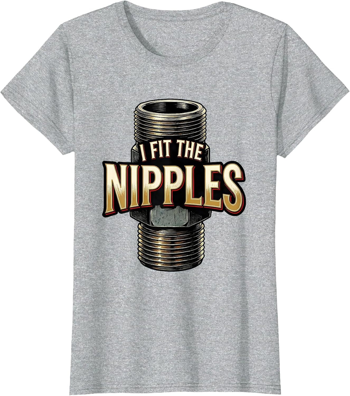I Fit The Nipples Funny Plumber Pipefitter Steamfitter T-Shirt - Heather Grey