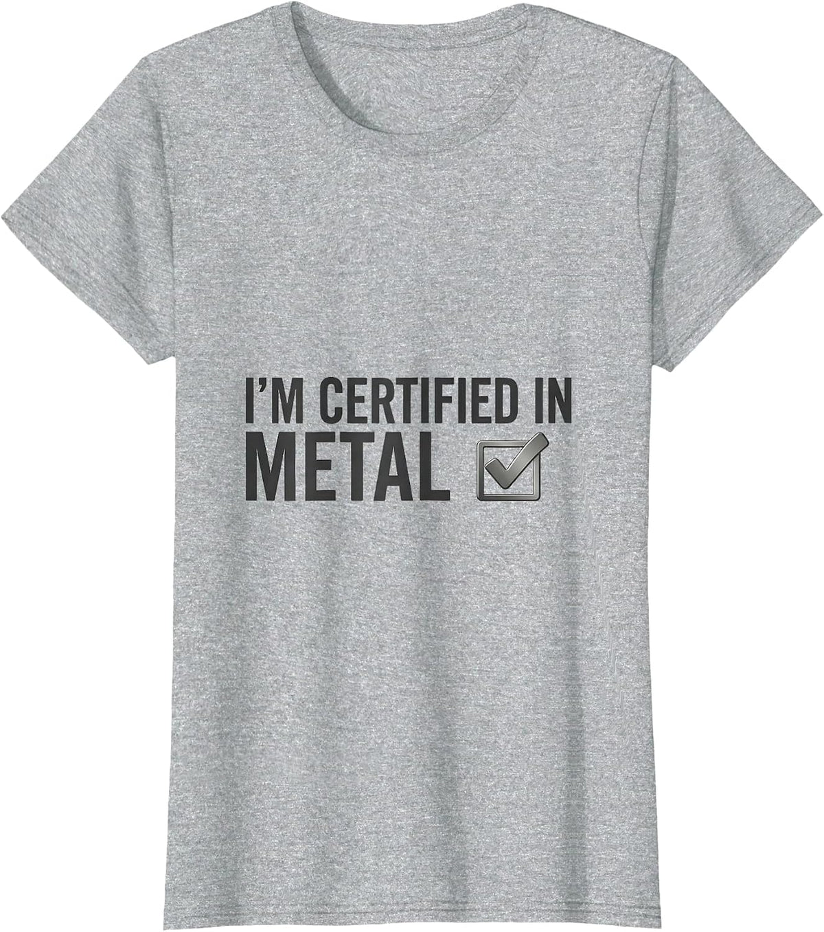 Women's I'm Certified In Metal Funny Heavy Metal Fan Metalhead Humor T-Shirt - Heather Grey