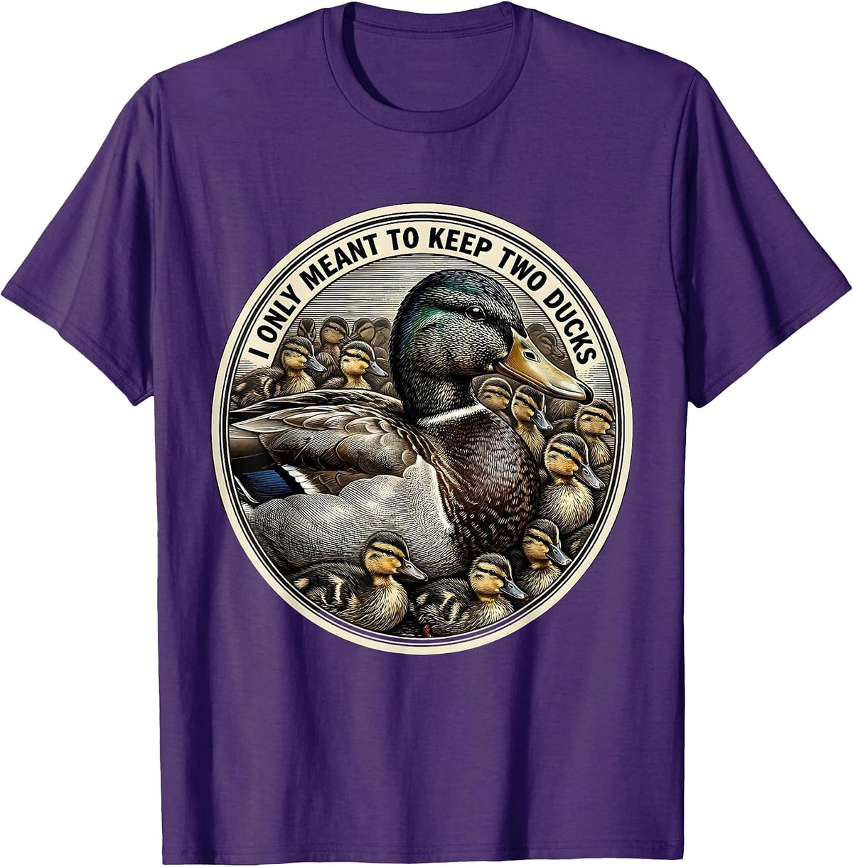 I Only Meant To Keep Two Ducks Funny Duck Lover Farmer Humor T-Shirt - Purple